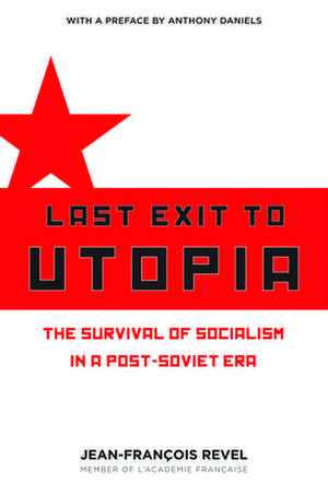 Last Exit to Utopia: The Survival of Socialism in a Post-Soviet Era de Jean Francois Revel