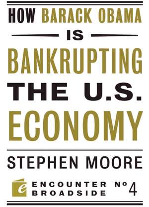 How Barack Obama Is Bankrupting the U.S. Economy: The Western Heritage de Stephen Moore