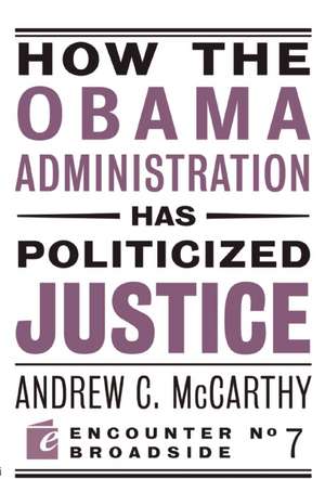 How the Obama Administration Has Politicized Justice: The Western Heritage de Andrew C. McCarthy