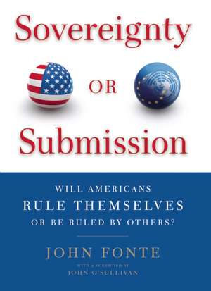 Sovereignty or Submission: Will Americans Rule Themselves or Be Ruled by Others? de John Fonte