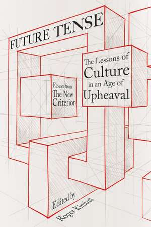 Future Tense: The Lessons of Culture in an Age of Upheaval de Roger Kimball