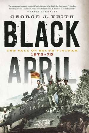 Black April: The Fall of South Vietnam, 1973-1975 de George J. Veith