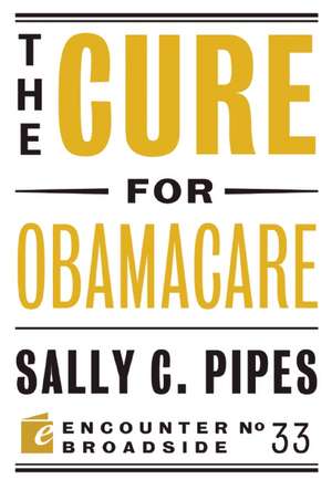 The Cure for Obamacare de Sally C. Pipes