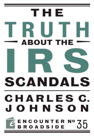 The Truth about the IRS Scandals: How the Assassination of John F. Kennedy Shattered American Liberalism de Charles C. Johnson