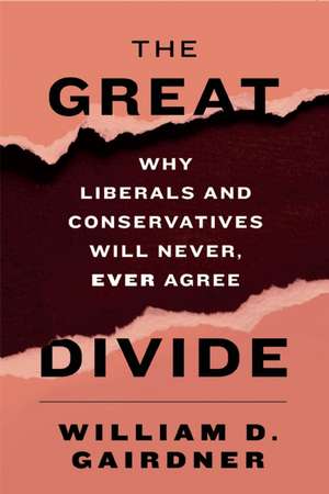 The Great Divide: Why Liberals and Conservatives Will Never, Ever Agree de William D. Gairdner