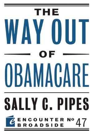 The Way Out of Obamacare de Sally Pipes