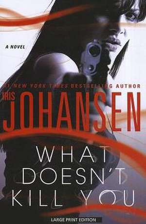 What Doesn't Kill You de Iris Johansen