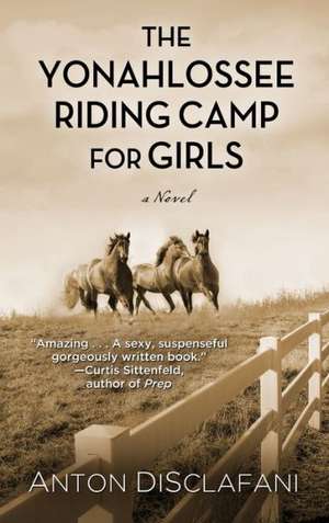 The Yonahlossee Riding Camp for Girls de Anton Disclafani