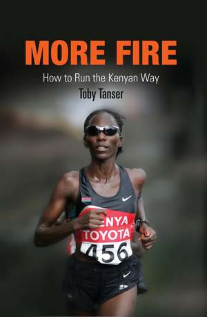 More Fire: How to Run the Kenyan Way de Toby Tanser