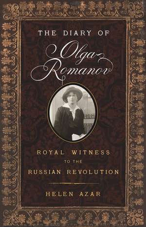 The Diary of Olga Romanov: Royal Witness to the Russian Revolution de Helen Azar