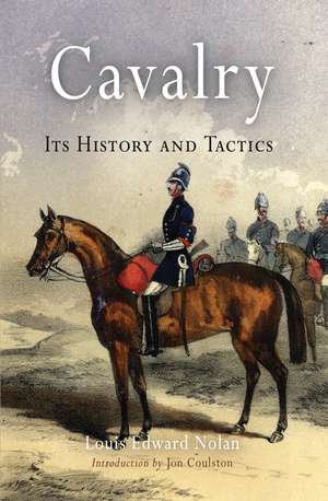 Cavalry: Its History and Tactics de Louis Edward Nolan