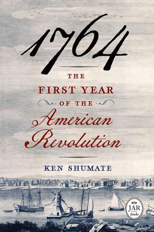 1764—The First Year of the American Revolution de Ken Shumate