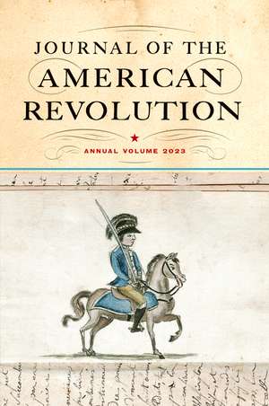 Journal of the American Revolution 2023: Annual Volume de Don N. Hagist