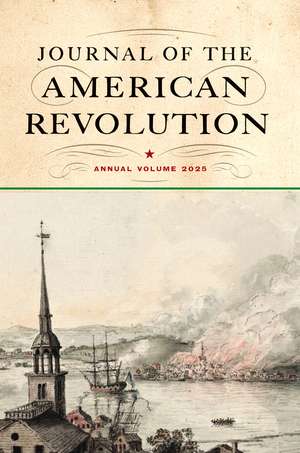 Journal of the American Revolution 2025: Annual Volume de Don N. Hagist