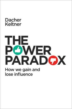 The Power Paradox: How We Gain and Lose Influence de Dacher Keltner