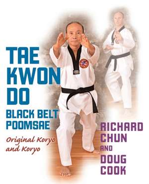 Tae Kwon Do Black Belt Poomsae: Original Koryo and Koryo de Richard Chun