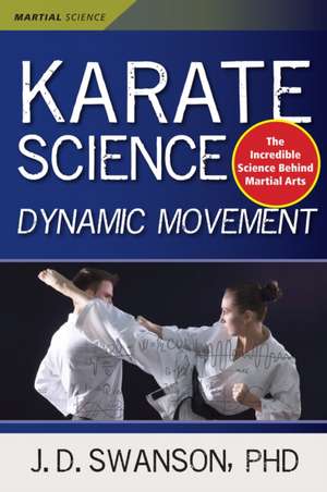 Karate Science: Dynamic Movement de J. D. Swanson