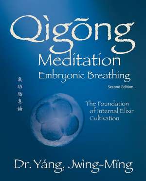 Qigong Meditation Embryonic Breathing 2nd. Ed. de Jwing Ming Yang