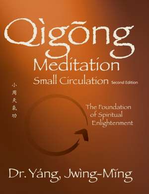 Qigong Meditation Small Circulation 2nd. Ed. de Jwing Ming Yang