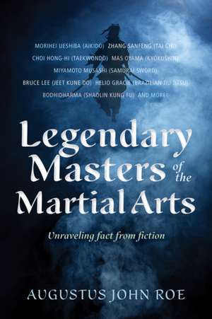 Legendary Masters of the Martial Arts de Augustus John Roe