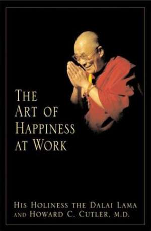 The Art of Happiness at Work de Dalai Lama