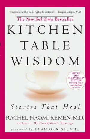 Kitchen Table Wisdom. 10th Anniversary Edition de Rachel Naomi Remen