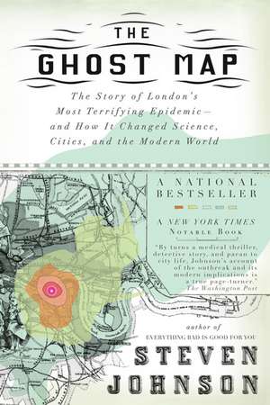 The Ghost Map: The Story of London's Most Terrifying Epidemic--And How It Changed Science, Cities, and the Modern World de Steven Johnson