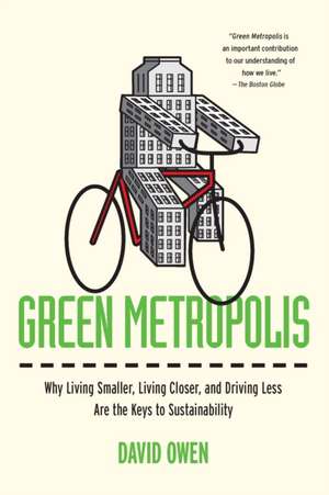 Green Metropolis: Why Living Smaller, Living Closer, and Driving Less Are the Keys to Sustainability de David Owen