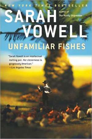 Unfamiliar Fishes de Sarah Vowell