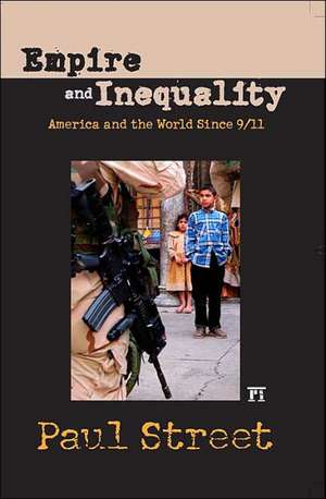 Empire and Inequality: America and the World Since 9/11 de Paul Street