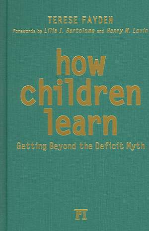 How Children Learn: Getting Beyond the Deficit Myth de Terese Fayden