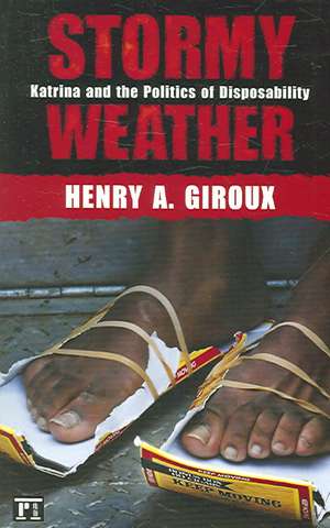 Stormy Weather: Katrina and the Politics of Disposability de Henry A. Giroux