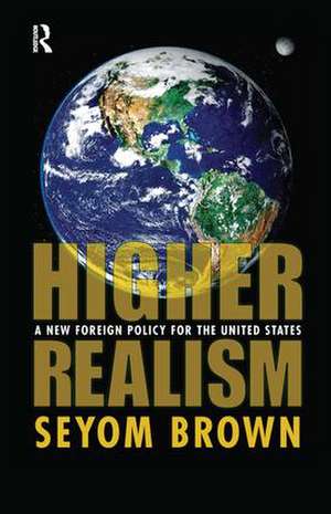 Higher Realism: A New Foreign Policy for the United States de Seyom Brown