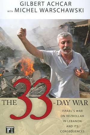 33 Day War: Israel's War on Hezbollah in Lebanon and Its Consequences de Gilbert Achcar