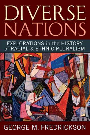 Diverse Nations: Explorations in the History of Racial and Ethnic Pluralism de George M. Fredrickson