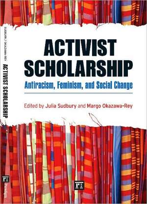 Activist Scholarship: Antiracism, Feminism, and Social Change de Julia Sudbury