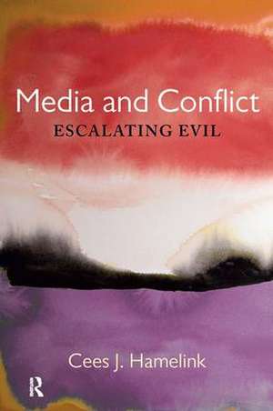 Media and Conflict: Escalating Evil de Cees Jan Hamelink