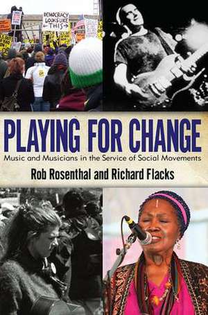 Playing for Change: Music and Musicians in the Service of Social Movements de Rob Rosenthal