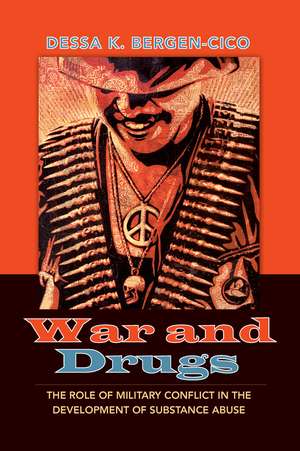 War and Drugs: The Role of Military Conflict in the Development of Substance Abuse de Dessa K. Bergen-Cico