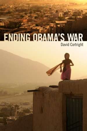 Ending Obama's War: Responsible Military Withdrawal from Afghanistan de David Cortright