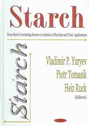 Starch: From Starch Containing Sources to Isolation of Starches & Their Applications de Vladimir P Yuryev