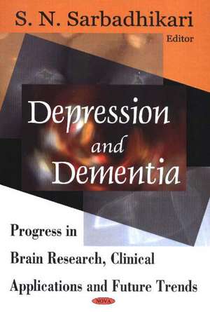 Depression & Dementia: Progress in Brain Research, Clinical Applications & Future Trends de S N Sarbadhikari