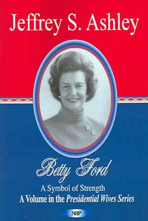 Betty Ford de Jeffrey S. Ashley