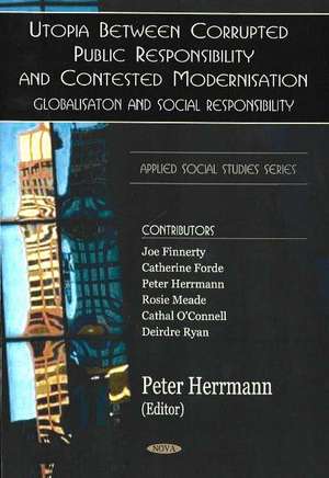 Utopia Between Corrupted Public Responsibility & Contexted Modernisation: Globalisation & Social Responsibility de Peter Herrmann