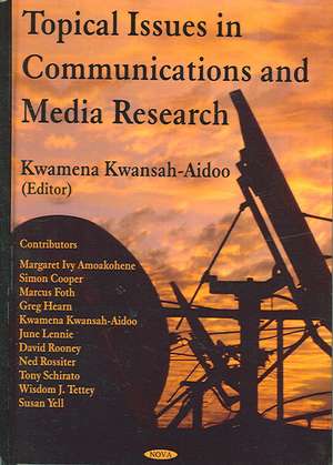 The Topical Issues in Communications and Media Research de Kwamena Kwansah-Aidoo