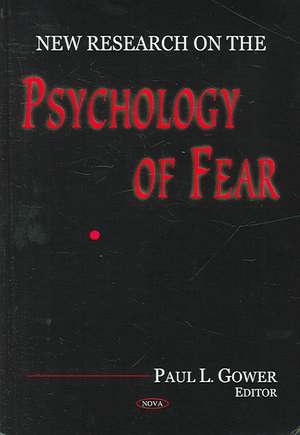 New Research on the Psychology of Fear de Paul L Gower