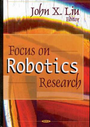 Focus on Robotics Research de John X Liu