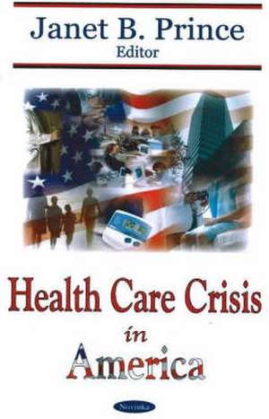 Health Care Crisis in America de Janet B. Prince