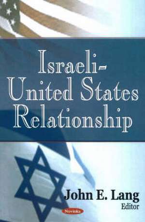 Israeli-United States Relationship de John E. Lang