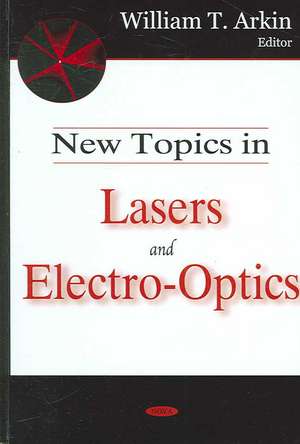 New Topics in Lasers and Electro-Optics de William T. Arkin